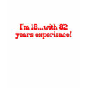 I'm 18 With 82 Years Experience t-shirts by Birthdaybash I'm 18 With 82 Years Experience t-shirts