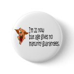 Im 21 now but age gives no maturity guarantees buttons