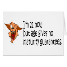 Im 21 now but age gives no maturity guarantees cards