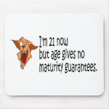 Im 21 now but age gives no maturity guarantees mouse mat