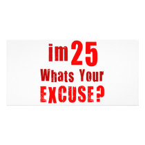 I'm 25, whats your excuse? Birthday Custom Photo Card
