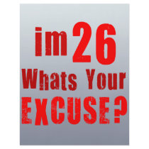 I'm 26, whats your excuse? Birthday Flyers