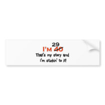 I'm 29 That's My Story! bumper stickers