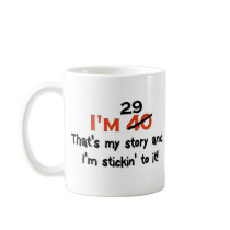 I'm 29 That's My Story! mugs