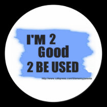 i'm 2 good 2 be used stickers