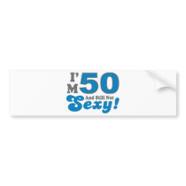 I'm 50 And Still Not Sexy! bumper stickers by LushLaundry I'm 50 And Still Not Sexy! bumper stickers