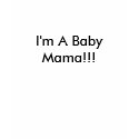 I'm A Baby Mama!!! t-shirts by sharyan06 I'm A Baby Mama!!! t-shirts
