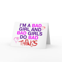 Im A Bad Girl And Bad Girls Do Bad Things - EMO cards by RAWRoutloud Im A Bad Girl And Bad Girls Do Bad Things - EMO cards