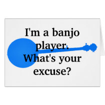 I'm a Banjo Player, What's Your Excuse? Greeting Card