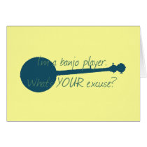 I'm a Banjo Player, What's Your Excuse? Greeting Card