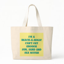 I'M A BEACH-A-HOLICCAN'T GET ENOUGHSUN, SAND AN... bags