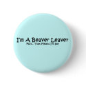 I'm A Beaver Leaver... buttons by GiggleSnorts I'm A Beaver Leaver... buttons