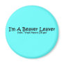 I'm A Beaver Leaver.. Refrigerator Magnet
