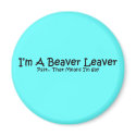 I'm A Beaver Leaver.. magnets by GiggleSnorts I'm A Beaver Leaver.. magnets