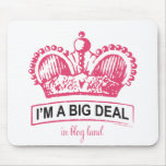 I'm a Big Deal in Blogland Mousepad