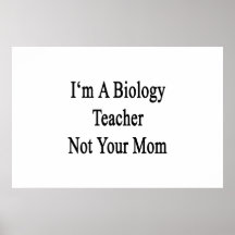 I'm A Biology Teacher Not Your Mom Posters