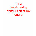 I'm a bloodsucking fiend! Look at my outfit! t-shirts by SuperScifiNerd12 I'm a bloodsucking fiend! Look at my outfit! t-shirts