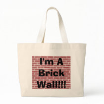 I'm A Brick Wall!!! bags