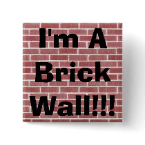 I'm A Brick Wall!!! buttons by christigmc I'm A Brick Wall!!! buttons