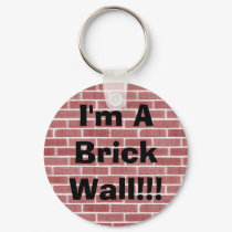 I'm A Brick Wall!!! keychains