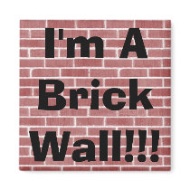 I'm A Brick Wall!!! magnets