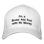 I'm a Broke Ass Fool with No Money Hat embroidered hats