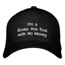 I'm a Broke Ass Fool with No Money Hat embroidered hats by recessiongifts I'm a Broke Ass Fool with No Money Hat embroidered hats