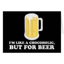 I'm a Chocoholic, but for Beer. Cards