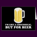 I'm a Chocoholic, but for Beer.