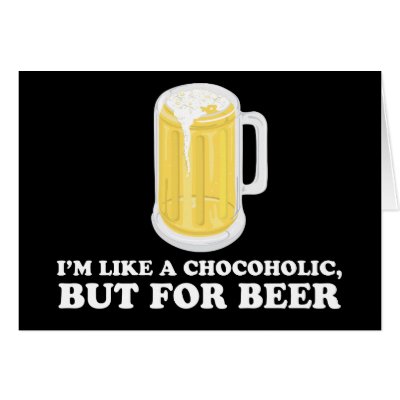 I'm a Chocoholic, but for Beer. Cards by strk3