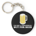 I'm a Chocoholic, but for Beer. Key Chain