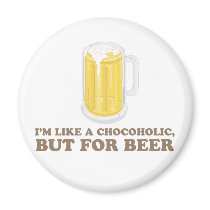 I'm a Chocoholic, but for Beer. magnets