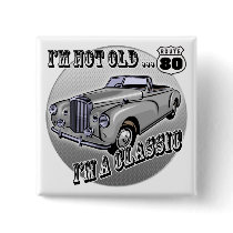 I'm A Classic 80th Birthday Gifts Pinback Buttons
