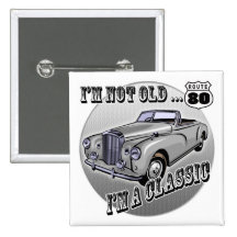 I'm A Classic 80th Birthday Gifts Pinback Buttons