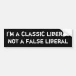 I'm a classic liberal not a false liberal bumper stickers