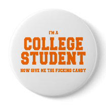 I'M A COLLEGE STUDENT, NOW GIVE ME THE CANDY Costu Pinback Button