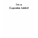 I'm a Cupcake Addict t-shirt