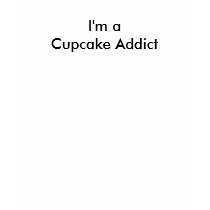 I'm a Cupcake Addict t-shirt by retrobakery I'm a Cupcake Addict t-shirt
