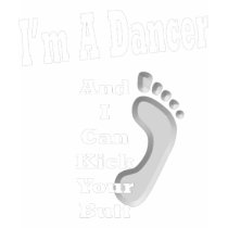 I'm A Dancer... t-shirts by Dancers_Pro_Shop I'm A Dancer... t-shirts