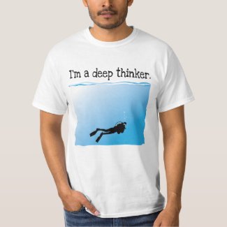 I'm a Deep Thinker SCUBA Diver T Shirt