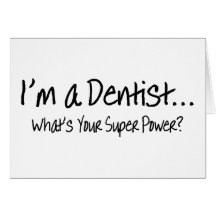 Im A Dentist Whats Your Super Power Card