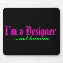 I'm a Designer, ...not human Mouse Pad