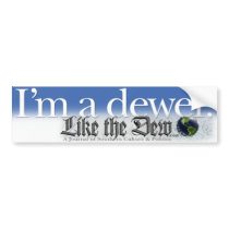 I'm a dewer. bumper stickers