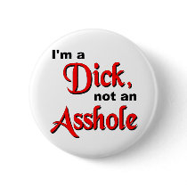 I'm A Dick, Not An Asshole Button