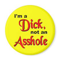 I'm A Dick, Not An Asshole Fridge Magnet