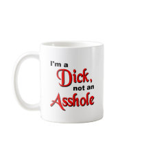 I'm A Dick, Not An Asshole Mug