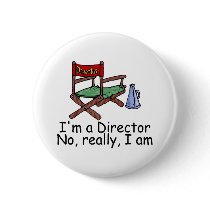 Im a Director No Really I Am buttons by TeeZazzle Im a Director No Really I Am buttons
