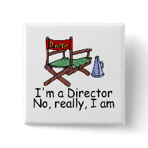 Im a Director No Really I Am buttons by TeeZazzle Im a Director No Really I Am buttons