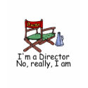 Im a Director No Really Im t-shirts