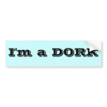 I'm a DORK Bumper Sticker